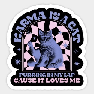 Karma Is a Cat Purring In My Lap Cause It Loves Me Sticker